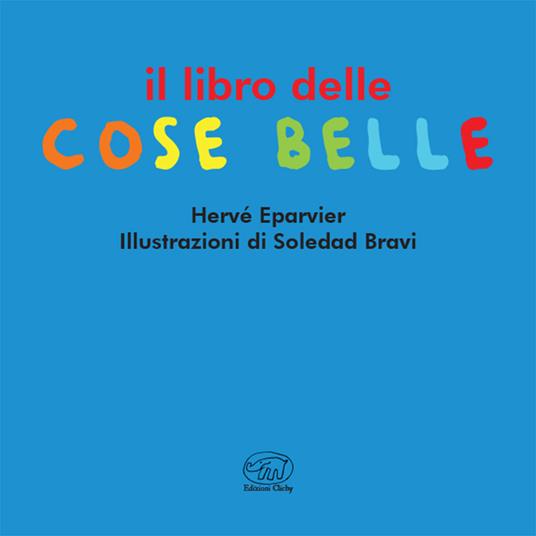 Il libro delle cose belle. Ediz. a colori - Hervé Eparvier - 2