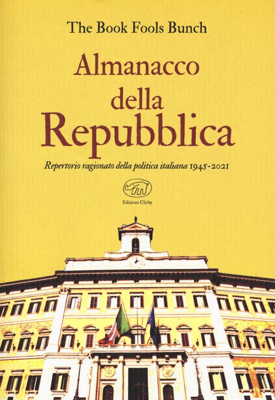 Almanacco della Repubblica. Repertorio ragionato della politica italiana 1945-2021 - The Book Fools Bunch - copertina
