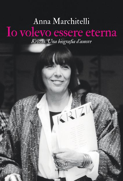 Io volevo essere eterna. Krizia. Una biografia d'amore - Anna Marchitelli - ebook