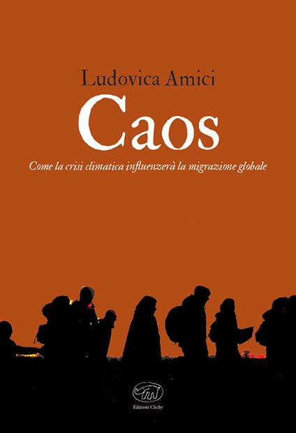Caos. Come la crisi climatica influenzerà la migrazione globale - Ludovica Amici - copertina