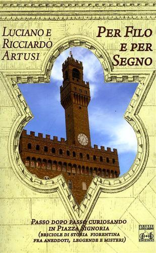 Per filo e per segno. Passo dopo passo curiosando in piazza della Signoria - Luciano Artusi,Ricciardo Artusi - copertina