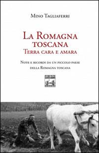 La Romagna toscana. Terra cara e amara - Mino Tagliaferri - copertina