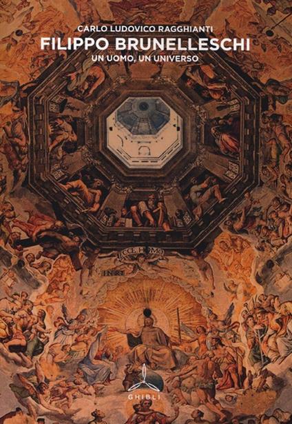 Filippo Brunelleschi. Un uomo, un universo. Ediz. illustrata - Carlo Ludovico Ragghianti - copertina
