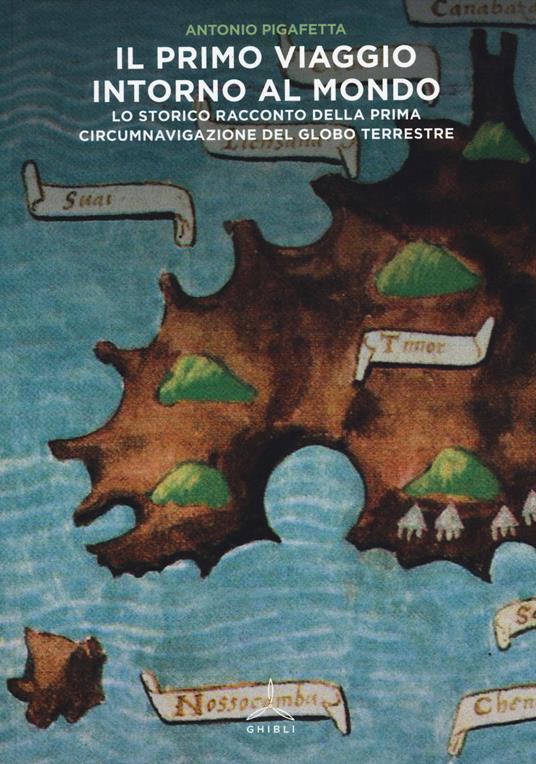 Il primo viaggio intorno al mondo. Lo storico racconto della prima circumnavigazione del globo terrestre - Antonio Pigafetta - copertina