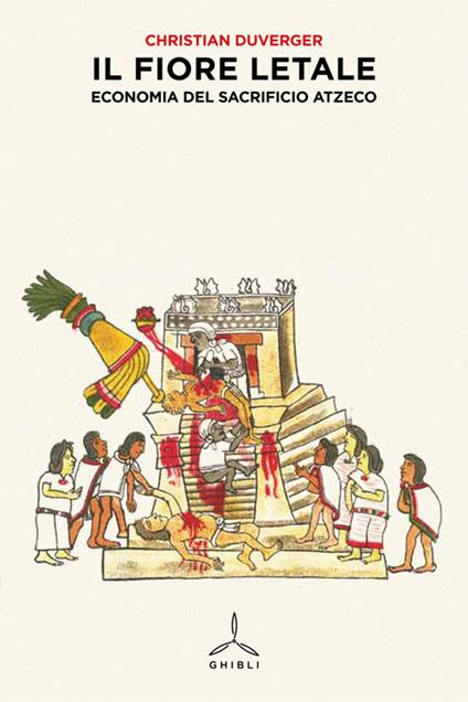 Il fiore letale. Economia del sacrificio azteco - Christian Duverger - copertina