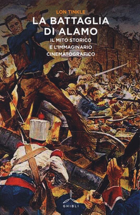 La battaglia di Alamo. Il mito storico e l'immaginario cinematografico - Lon Tinkle - copertina