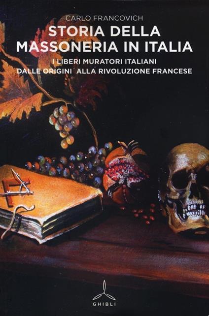 Storia della massoneria in Italia. I Liberi Muratori italiani dalle origini alla Rivoluzione francese - Carlo Francovich - copertina