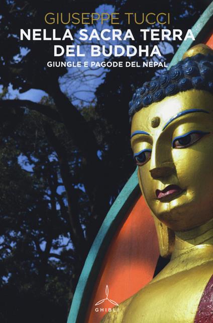 Nella sacra terra del Buddha. Giungle e pagode del Nepal - Giuseppe Tucci - copertina