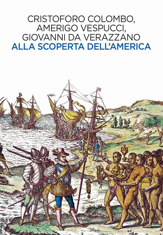 Alla scoperta dell'America - Cristoforo Colombo,Amerigo Vespucci,Giovanni da Verrazzano - copertina