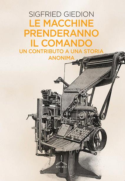 Le macchine prenderanno il comando. Un contributo a una storia anonima - Siegfried Giedion - copertina