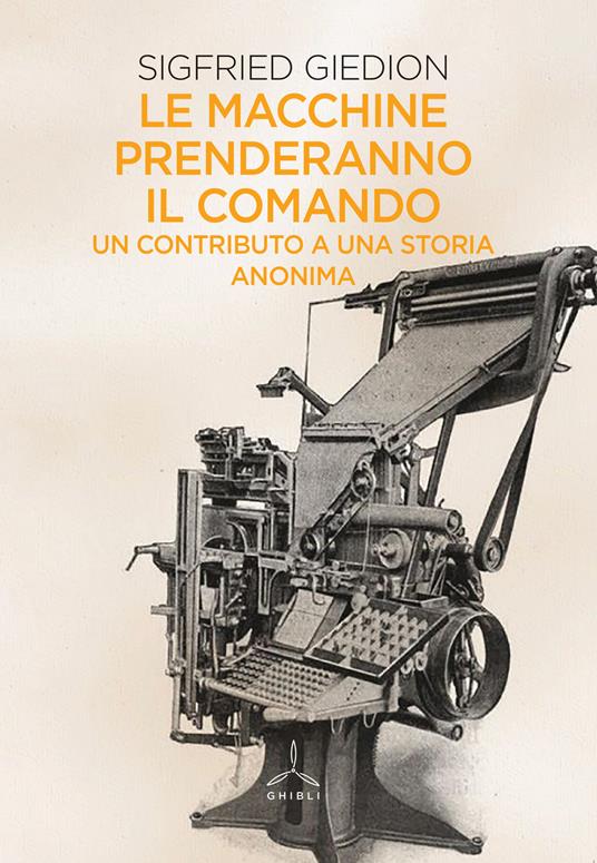 Le macchine prenderanno il comando. Un contributo a una storia anonima - Siegfried Giedion - copertina