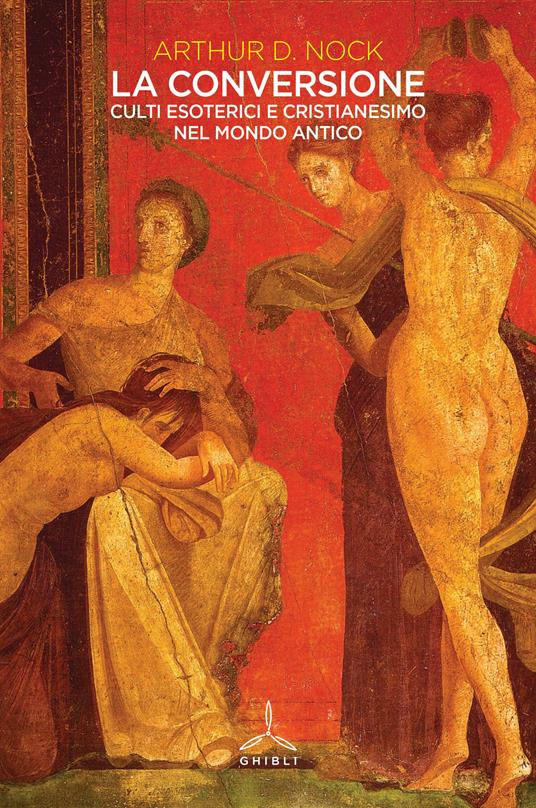 La conversione. Culti esoterici e cristianesimo nel mondo antico - Arthur Nock - copertina