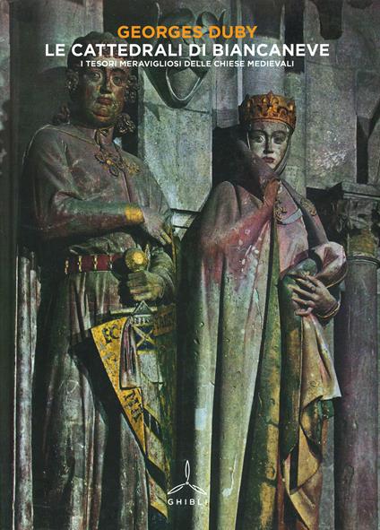 Le cattedrali di Biancaneve. I tesori meravigliosi delle chiese medievali. Ediz. illustrata - Georges Duby - copertina