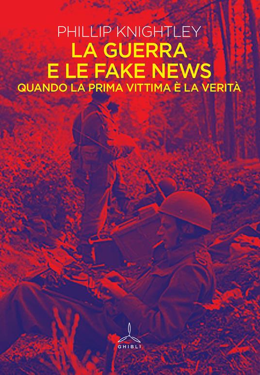 La guerra e le fake news. Quando la prima vittima è la verità - Phillip Knightley - copertina