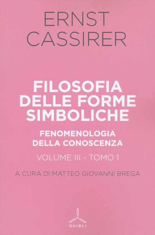 Filosofia delle forme simboliche. Vol. 3\1: Fenomenologia della conoscenza. - Ernst Cassirer - copertina