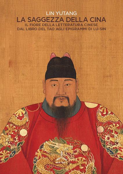 La saggezza della Cina. Il fiore della letteratura cinese dal libro del Tao agli epigrafi di Lu-Sin - Yutang Lin - copertina