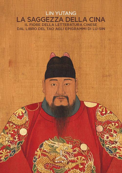 La saggezza della Cina. Il fiore della letteratura cinese dal libro del Tao agli epigrafi di Lu-Sin - Yutang Lin - copertina