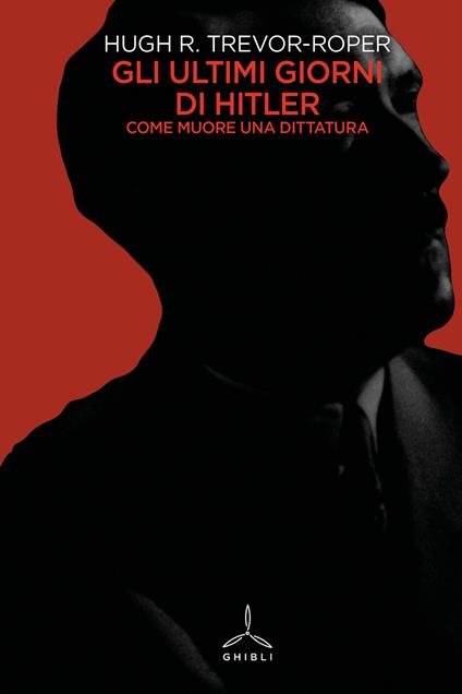 Gli ultimi giorni di Hitler. Come muore una dittatura - Hugh Trevor-Roper - copertina