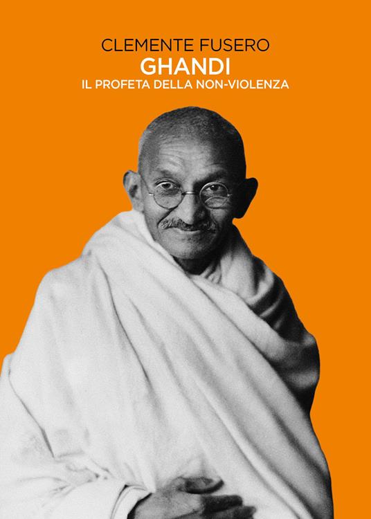 Gandhi. Il profeta della non-violenza - Clemente Fusero - copertina