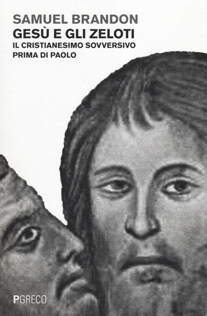 Gesù e gli Zeloti. Il cristianesimo sovversivo prima di Paolo - Samuel Brandon - copertina