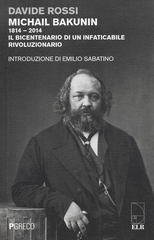 Michail Bakunin (1814-2014). Il bicentenario di un infaticabile rivoluzionario - Davide Rossi - copertina