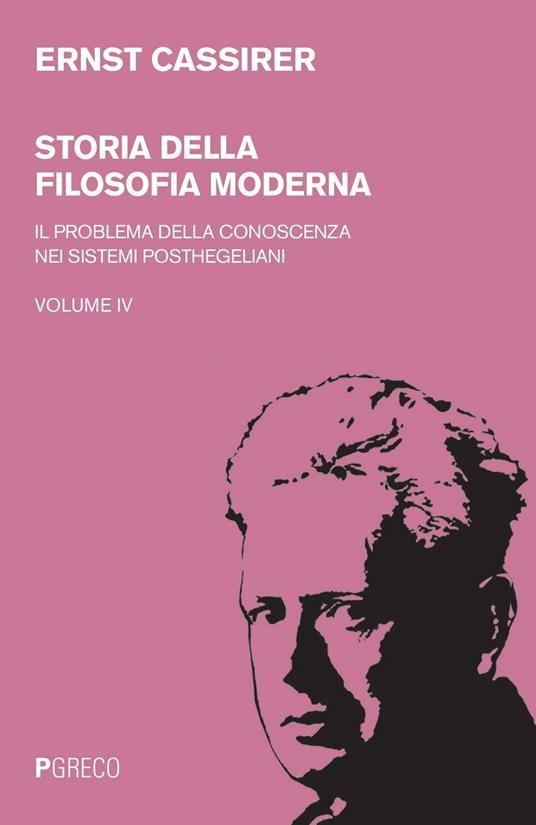 Storia della filosofia moderna. Vol. 4: problema della conoscenza nei sistemi posthegeliani, Il. - Ernst Cassirer - copertina