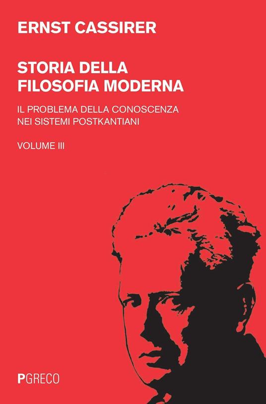 Storia della filosofia moderna. Vol. 3: problema della conoscenza nei sistemi postkantiani, Il. - Ernst Cassirer - copertina