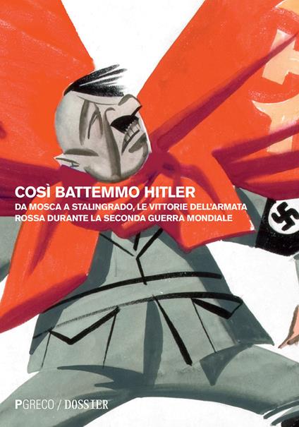 Così battemmo Hitler. Da Mosca a Stalingrado, le vittorie dell'Armata Rossa durante la seconda guerra mondiale - Dado Muriev - copertina