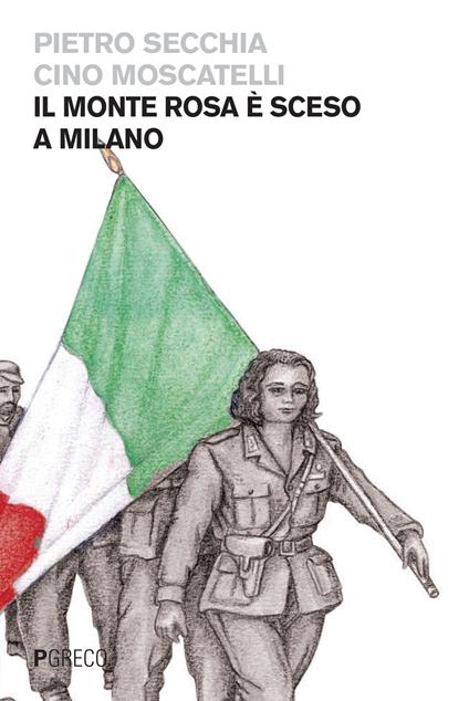 Il monte Rosa è sceso a Milano - Pietro Secchia,Cino Moscatelli - copertina