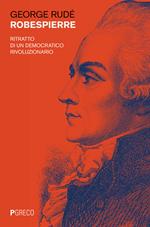 Robespierre. Ritratto di un democratico rivoluzionario