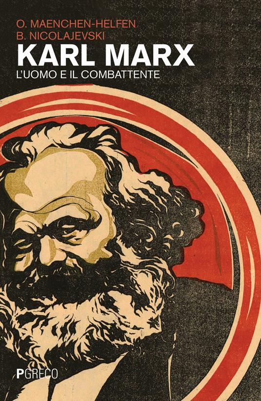 Karl Marx. L'uomo e il combattente - Otto J. Maenchen-Helfen,Boris Nicolajevski - copertina