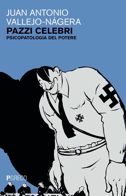 Pazzi celebri. Psicopatologia del potere - Juan A. Vallejo Nagera - copertina