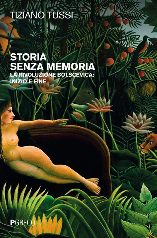 Storia senza memoria. La rivoluzione bolscevica: inizio e fine - Tiziano Tussi - copertina