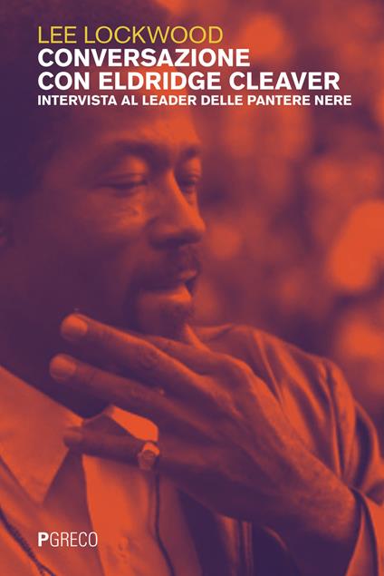 Conversazione con Eldridge Cleaver. Intervista al leader delle Pantere Nere - Lee Lockwood - copertina