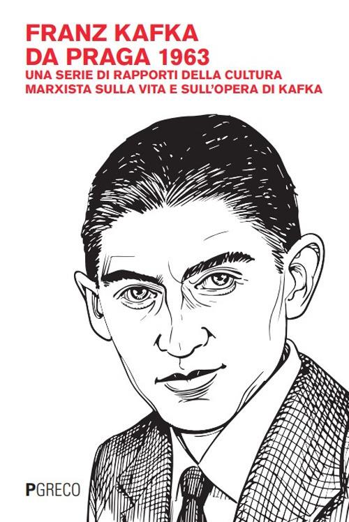 Franz Kafka da Praga 1963. Una serie di rapporti della cultura marxista sulla vita e sull'opera di Kafka - copertina