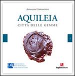 Aquileia. Città delle gemme