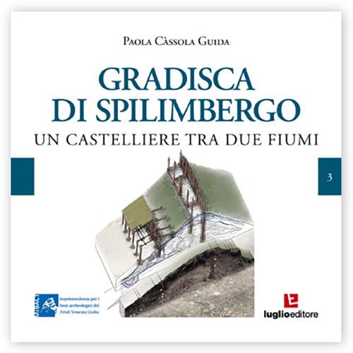 Gradisca di Spilimbergo. Un castelliere tra due fiumi - Paola Cassola Guida - copertina