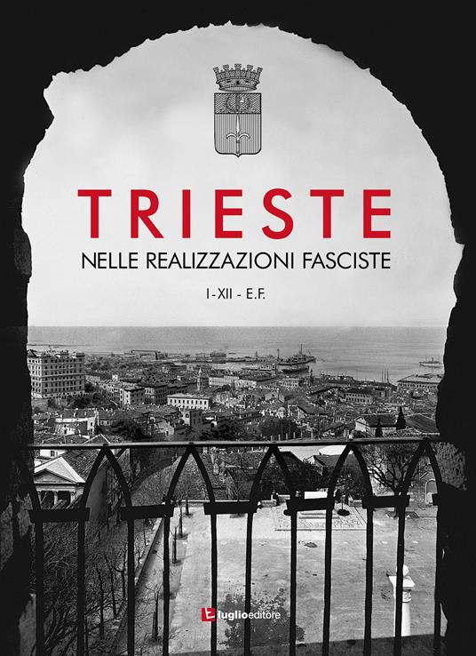 Trieste nelle realizzazioni fasciste. Opere pubbliche 1923-1935 - copertina
