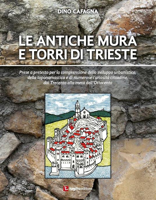 Le antiche mura e torri di Trieste - Dino Cafagna - copertina