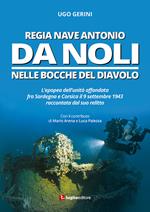 Regia Nave Antonio Da Noli. L'epopea dell'unità affondata fra Sardegna e Corsica il 9 settembre 1943 raccontata dal suo relitto