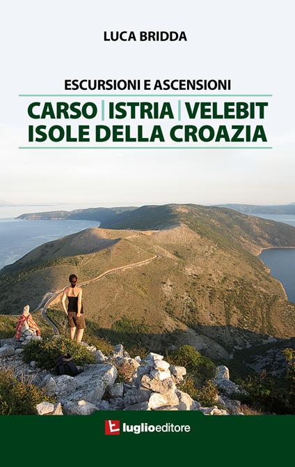 Escursioni e ascensioni. Carso, Istria, Velebit, isole della Croazia - Luca Bridda - copertina