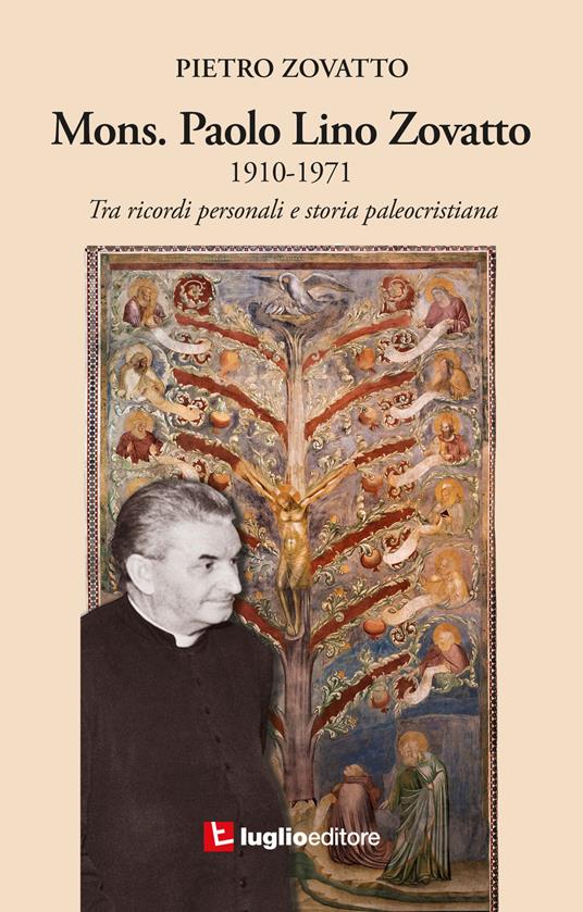Mons. Paolo Lino Zovatto 1910-1971. Tra ricordi personali e storia paleocristiana - Pietro Zovatto - copertina