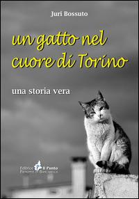 Un gatto nel cuore di Torino. Una storia vera - Juri Bossuto - copertina