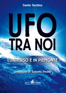 Libro Ufo tra noi. L'universo è in Piemonte Danilo Tacchino