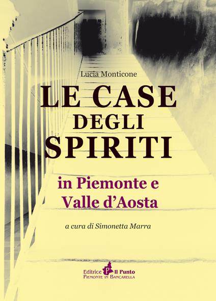 Le case degli spiriti. In Piemonte e Valle d'Aosta - Simonetta Marra,Lucia Monticone - copertina