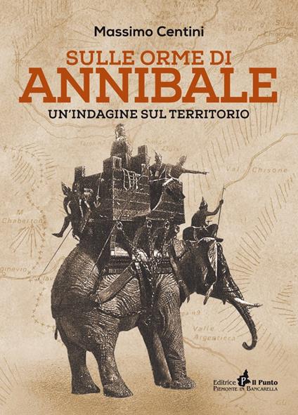 Sulle orme di Annibale. Un'indagine sul territorio - Massimo Centini - copertina