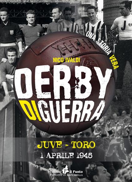 Derby di guerra Juve-Toro 1 aprile 1945 - Nico Ivaldi - copertina