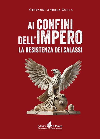 Ai confini dell'impero. La resistenza dei salassi - Giovanni Andrea Zucca - copertina