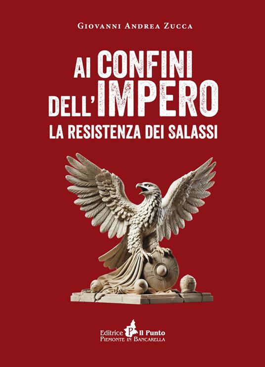 Ai confini dell'impero. La resistenza dei salassi - Giovanni Andrea Zucca - copertina