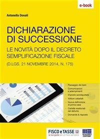 Dichiarazione di successione. Le novità dopo il decreto sulle semplificazione fiscale (D.lgs. 21 novembre 2014, n. 175) - Antonella Donati - ebook
